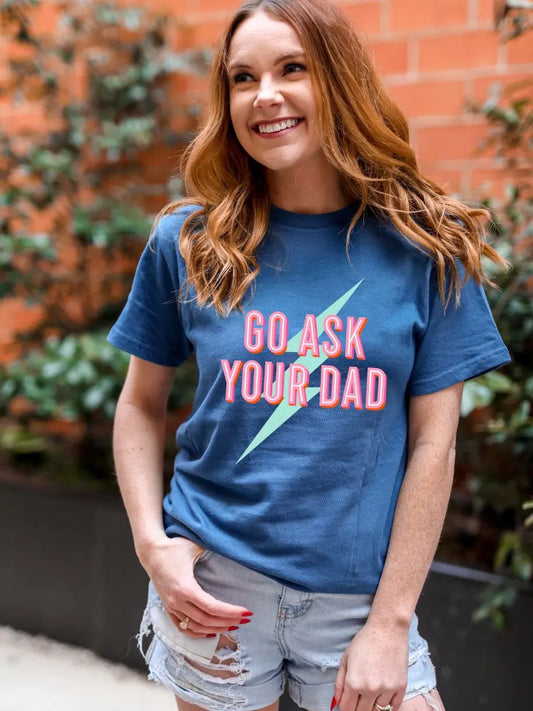 Go ask Your Dad Tee